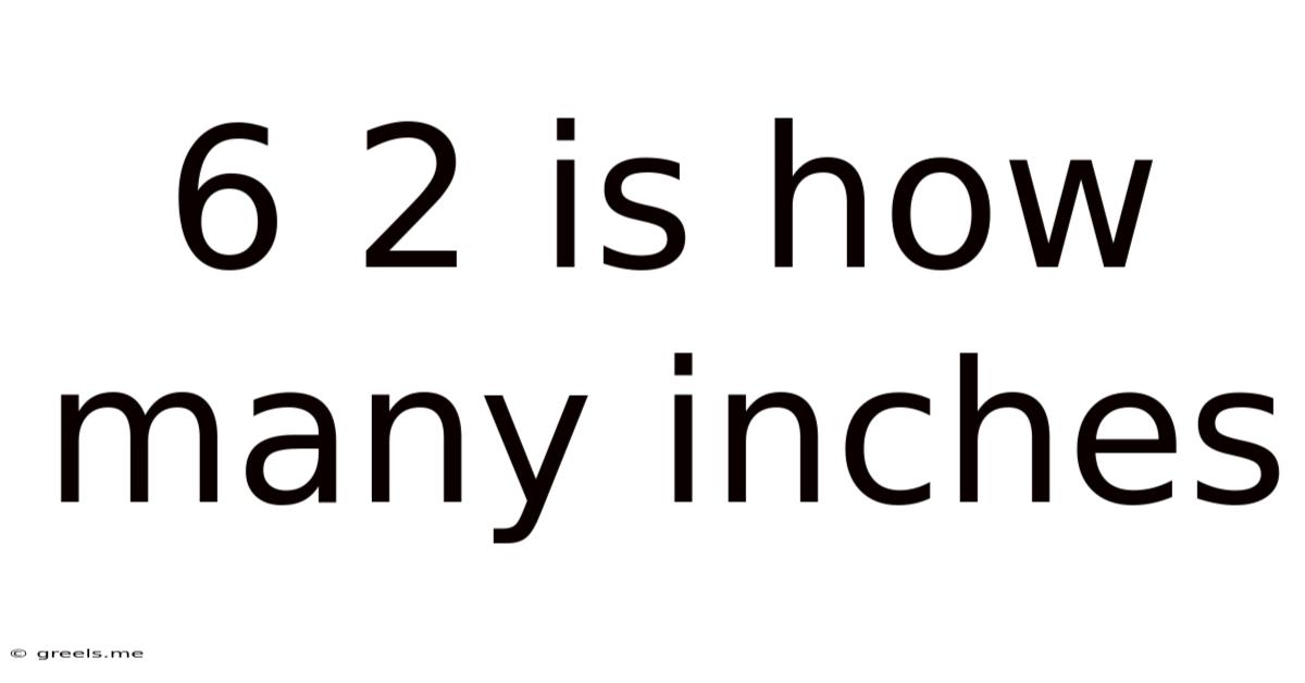6 2 Is How Many Inches