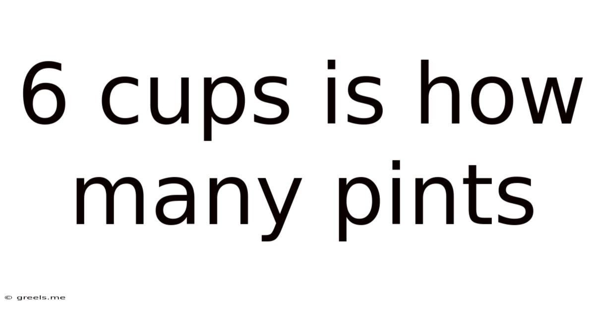 6 Cups Is How Many Pints