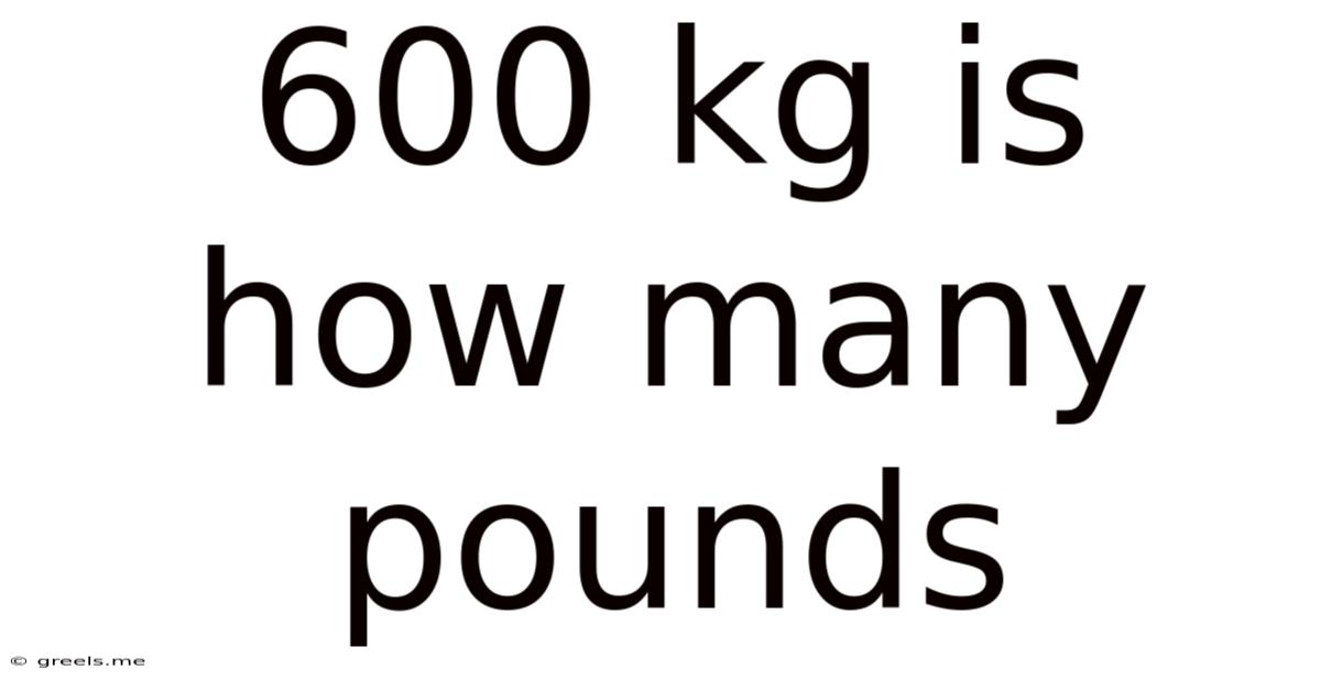 600 Kg Is How Many Pounds