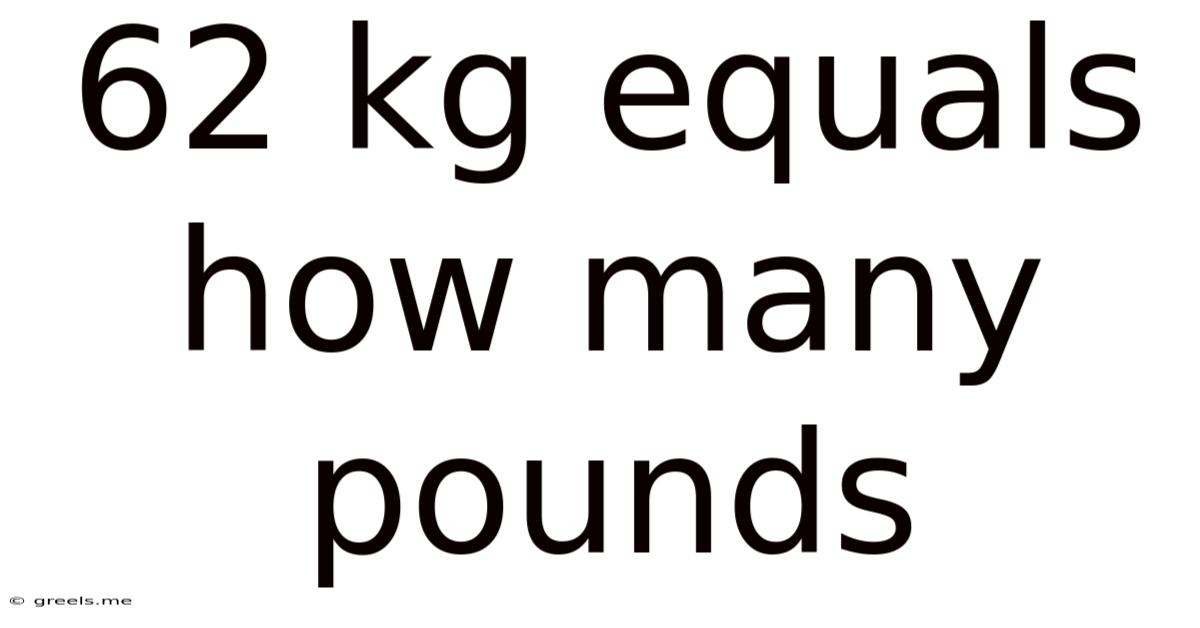 62 Kg Equals How Many Pounds