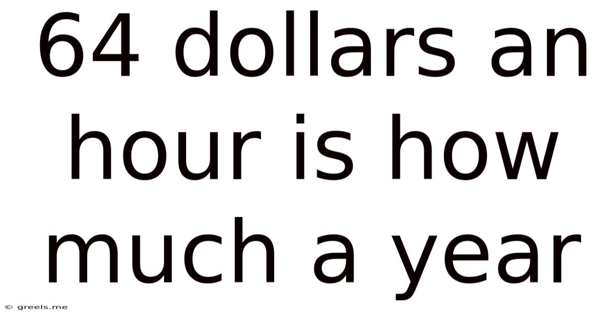 64 Dollars An Hour Is How Much A Year