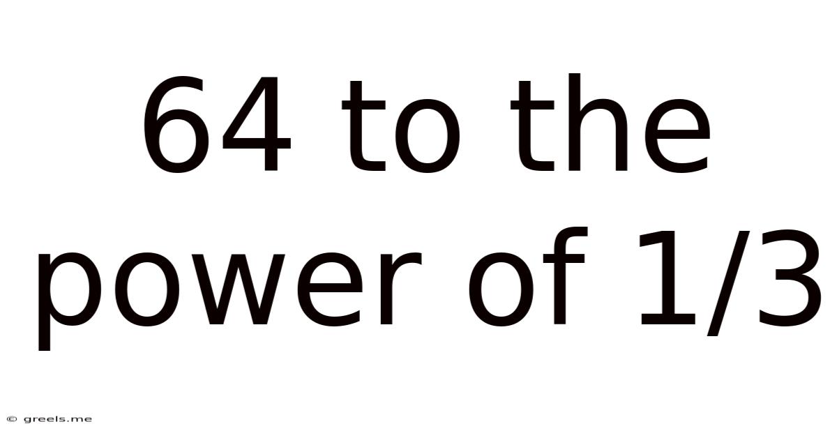 64 To The Power Of 1/3