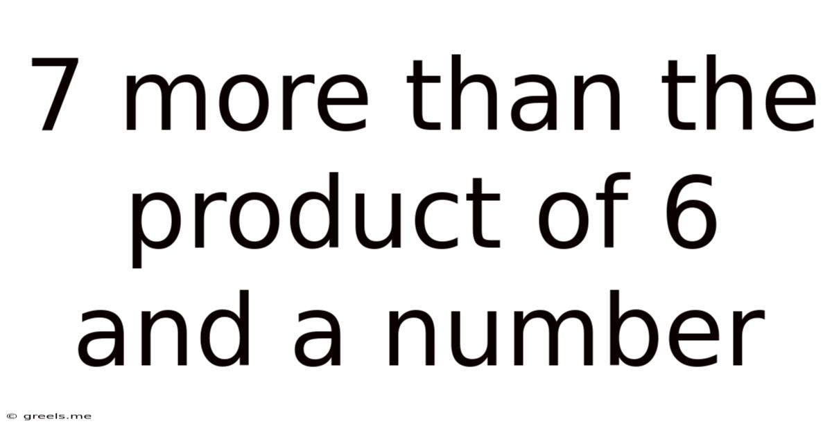 7 More Than The Product Of 6 And A Number