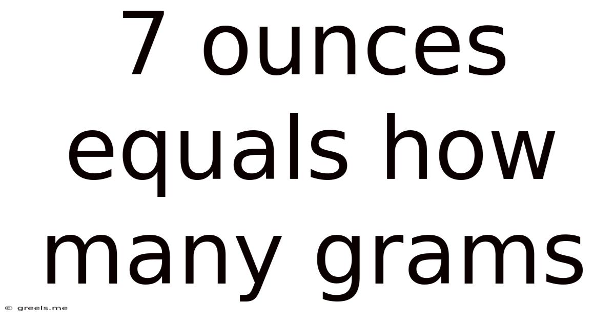 7 Ounces Equals How Many Grams