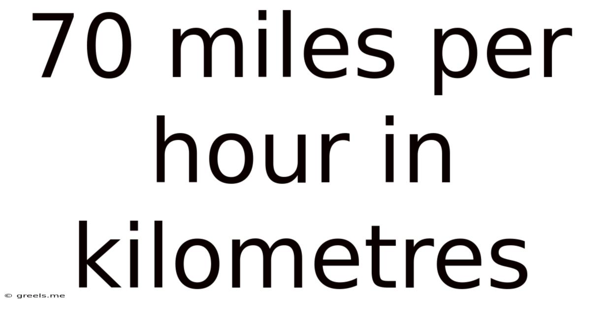70 Miles Per Hour In Kilometres