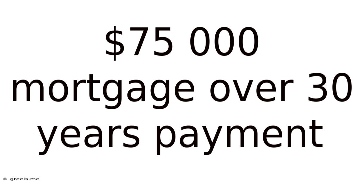 $75 000 Mortgage Over 30 Years Payment