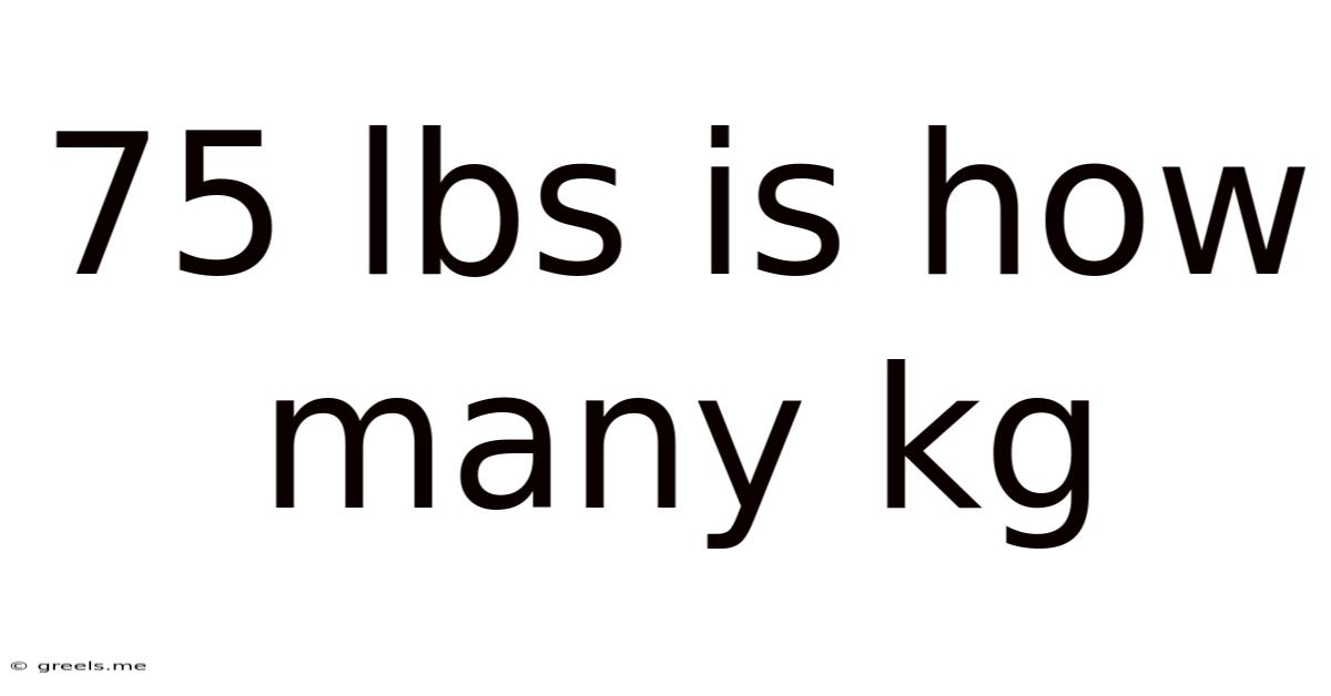 75 Lbs Is How Many Kg