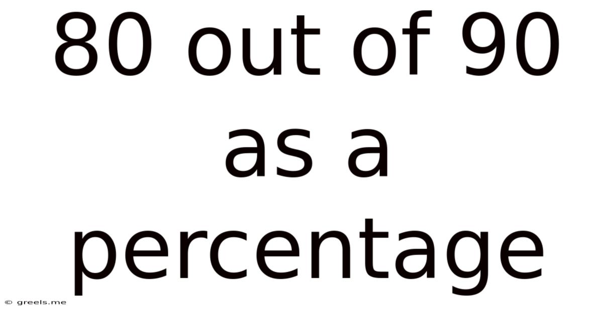 80 Out Of 90 As A Percentage