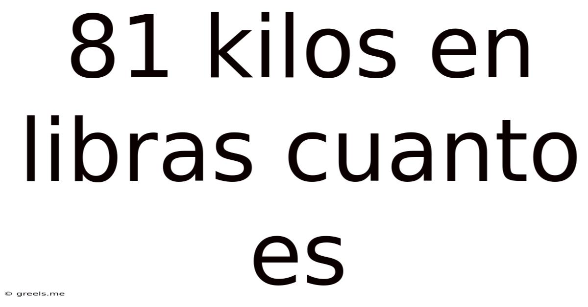 81 Kilos En Libras Cuanto Es