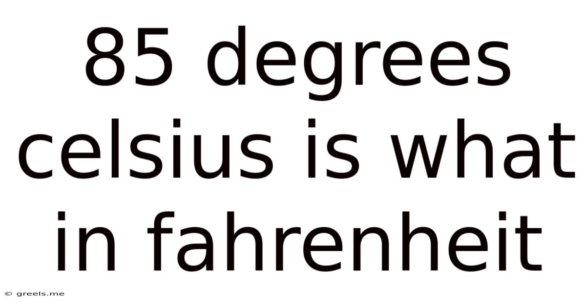 85 Degrees Celsius Is What In Fahrenheit