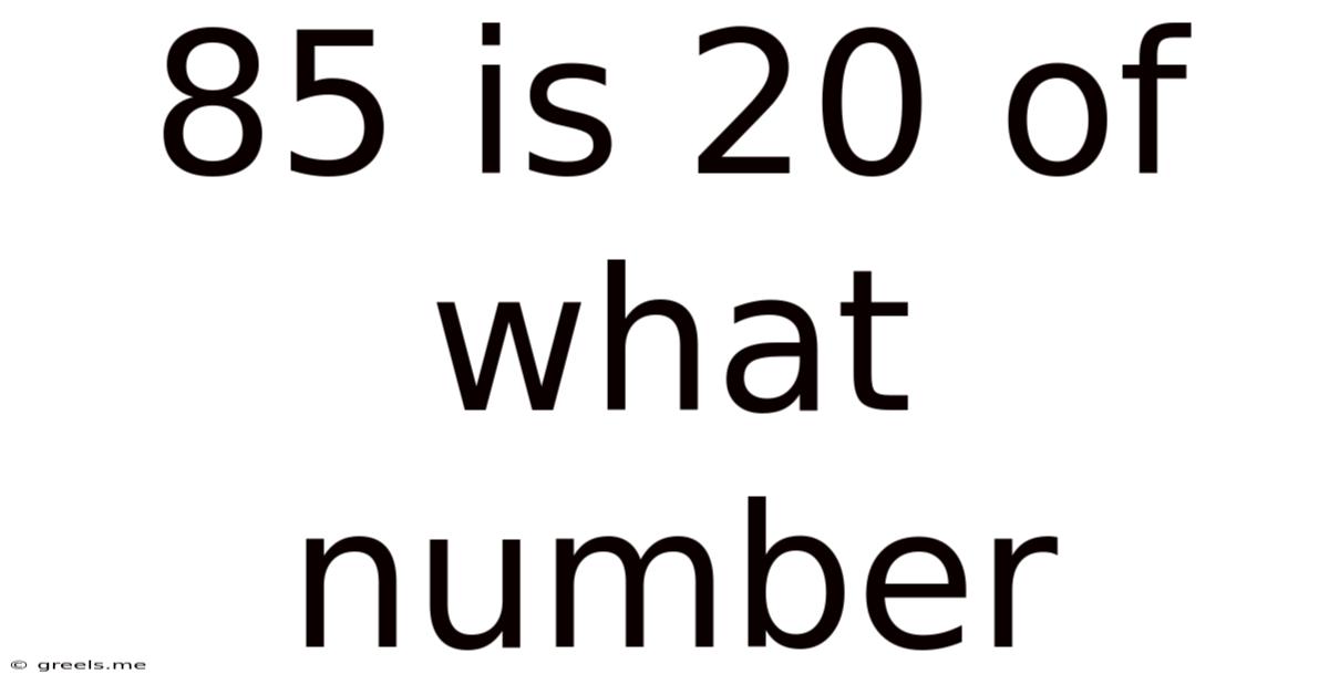 85 Is 20 Of What Number