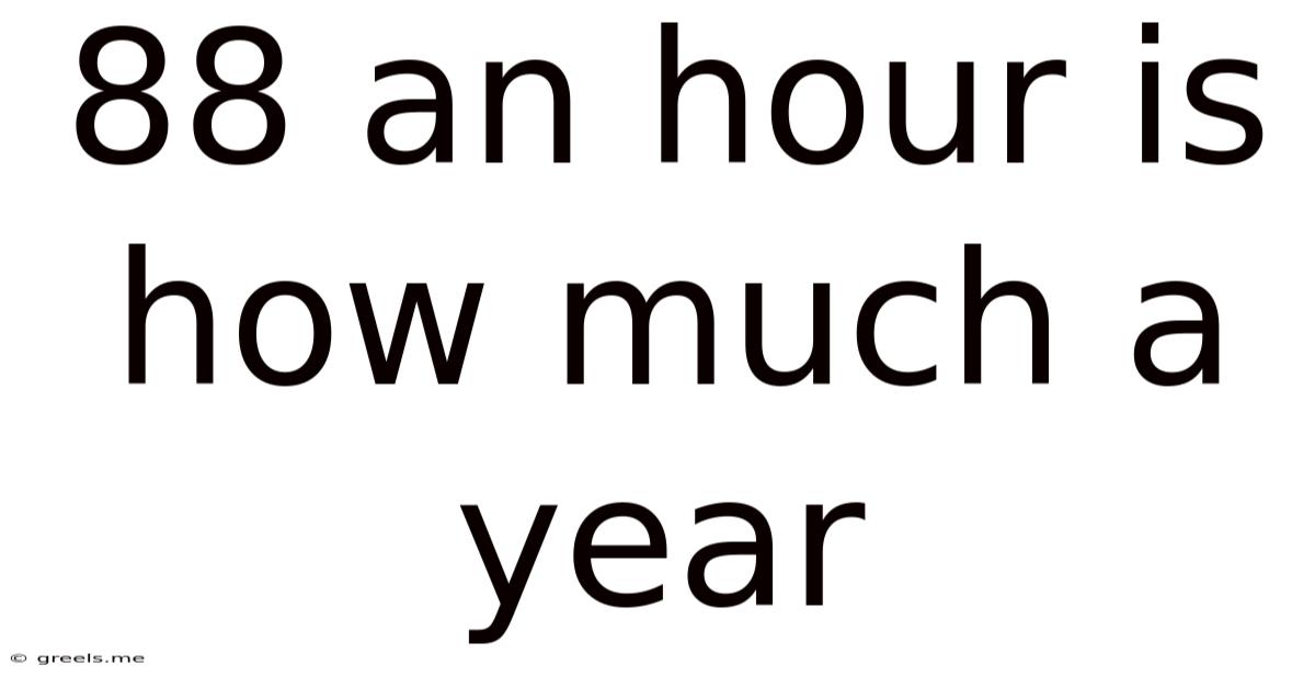 88 An Hour Is How Much A Year
