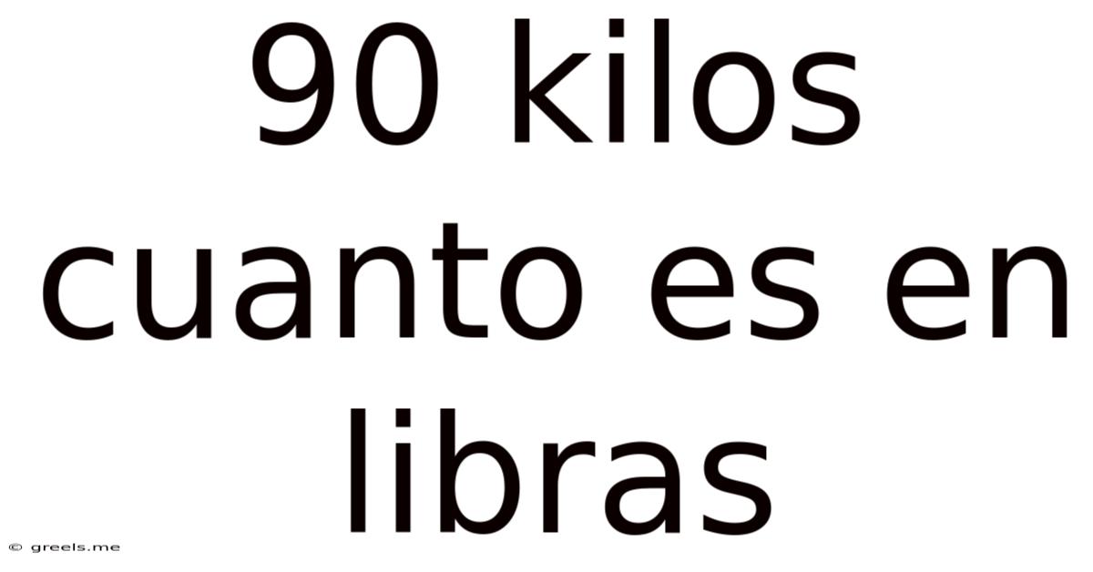 90 Kilos Cuanto Es En Libras