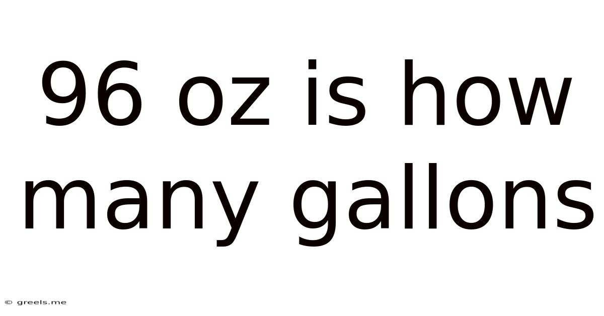 96 Oz Is How Many Gallons