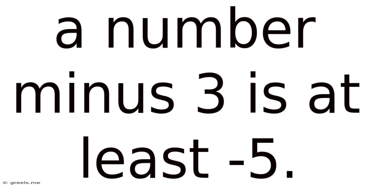 A Number Minus 3 Is At Least -5.