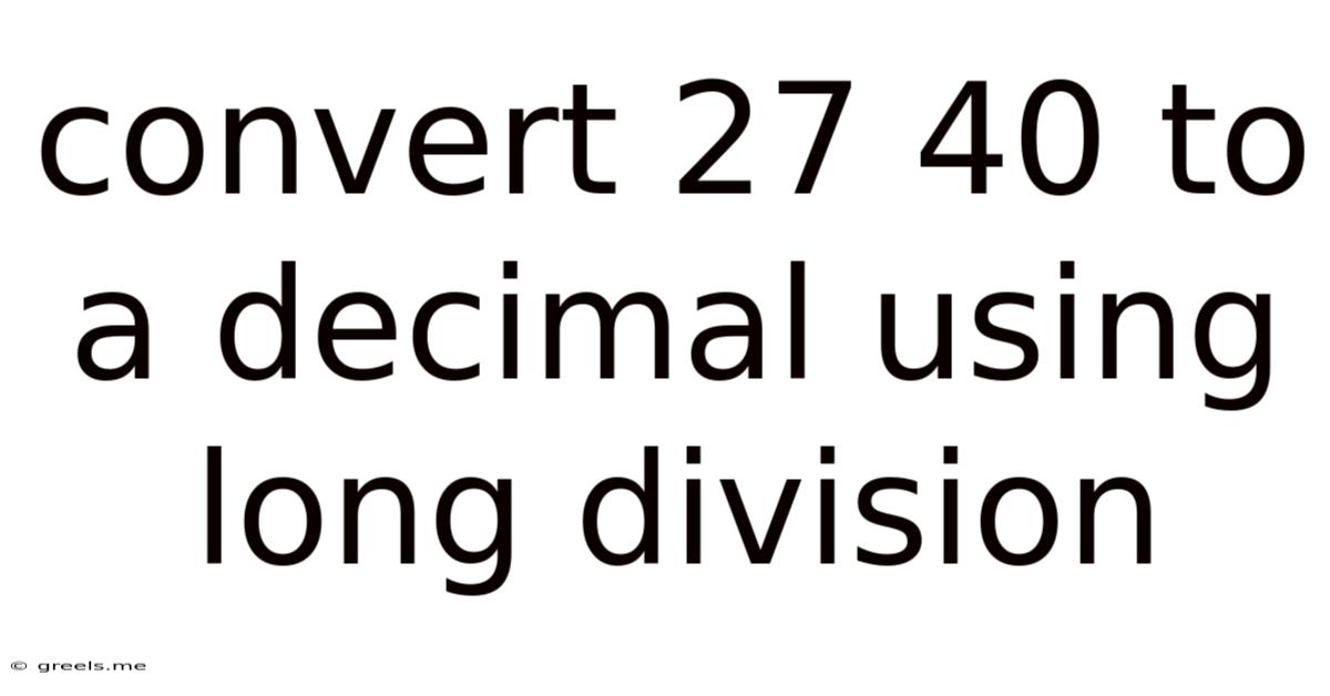 Convert 27 40 To A Decimal Using Long Division