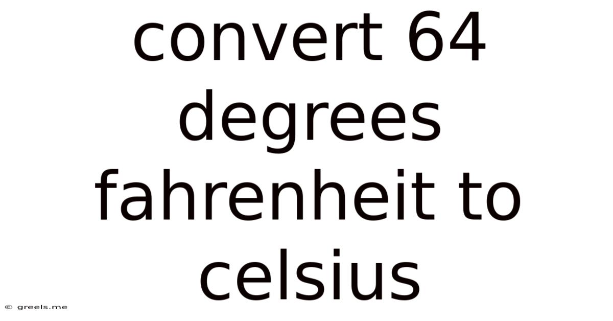 Convert 64 Degrees Fahrenheit To Celsius