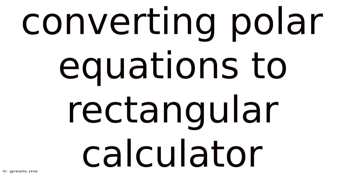Converting Polar Equations To Rectangular Calculator