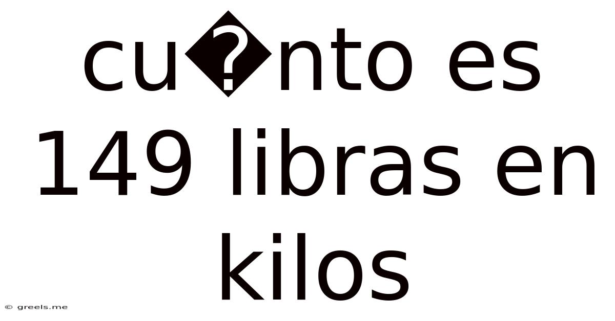 Cu�nto Es 149 Libras En Kilos