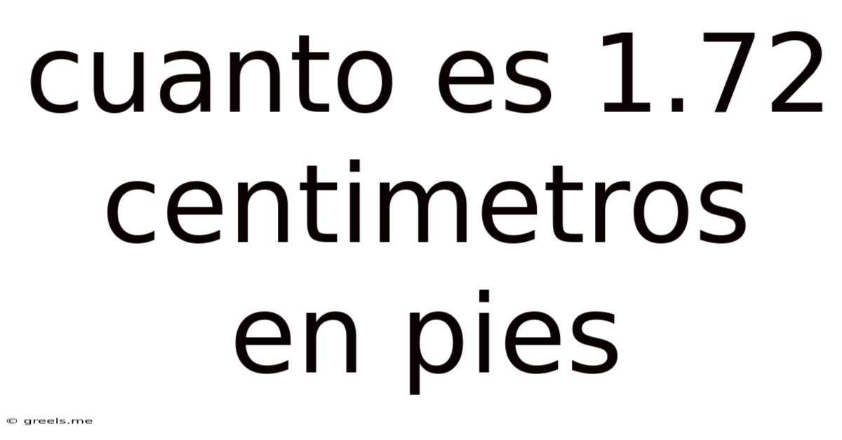 Cuanto Es 1.72 Centimetros En Pies