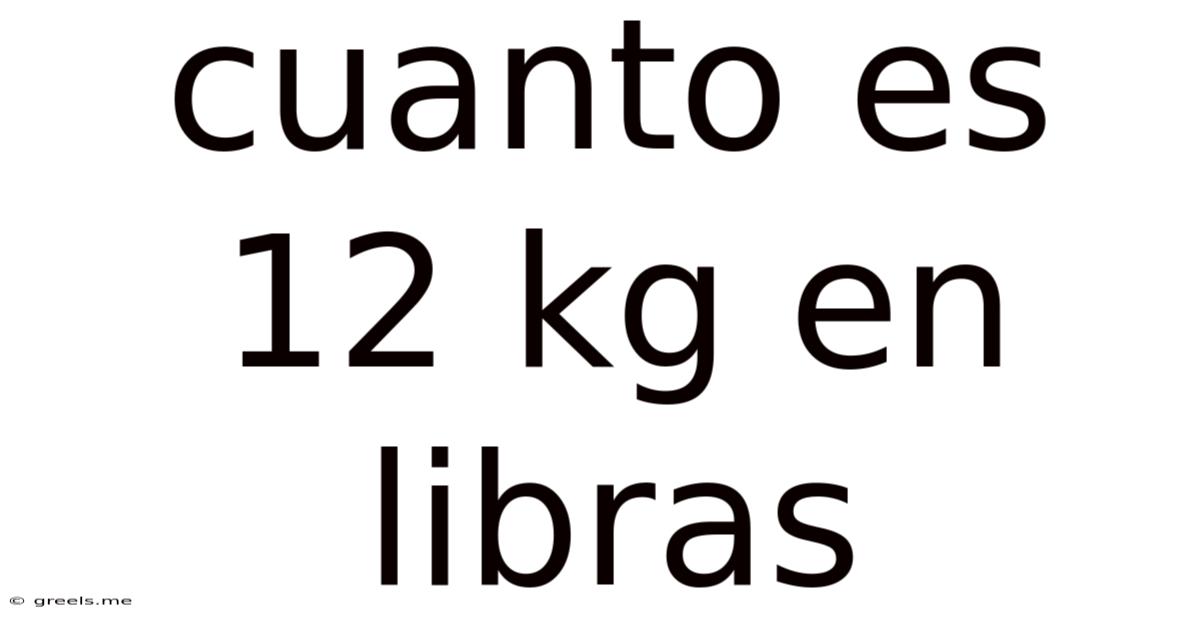 Cuanto Es 12 Kg En Libras