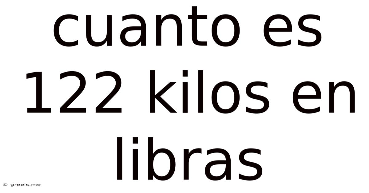 Cuanto Es 122 Kilos En Libras