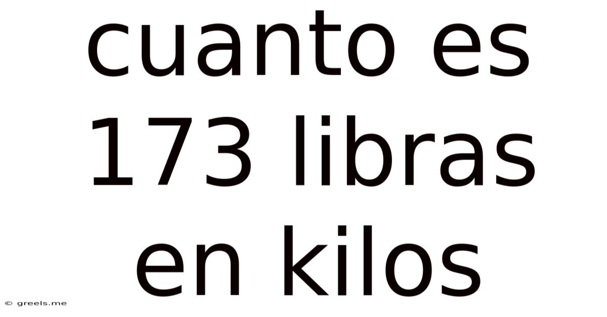 Cuanto Es 173 Libras En Kilos