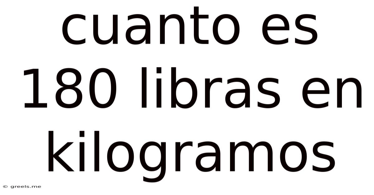 Cuanto Es 180 Libras En Kilogramos