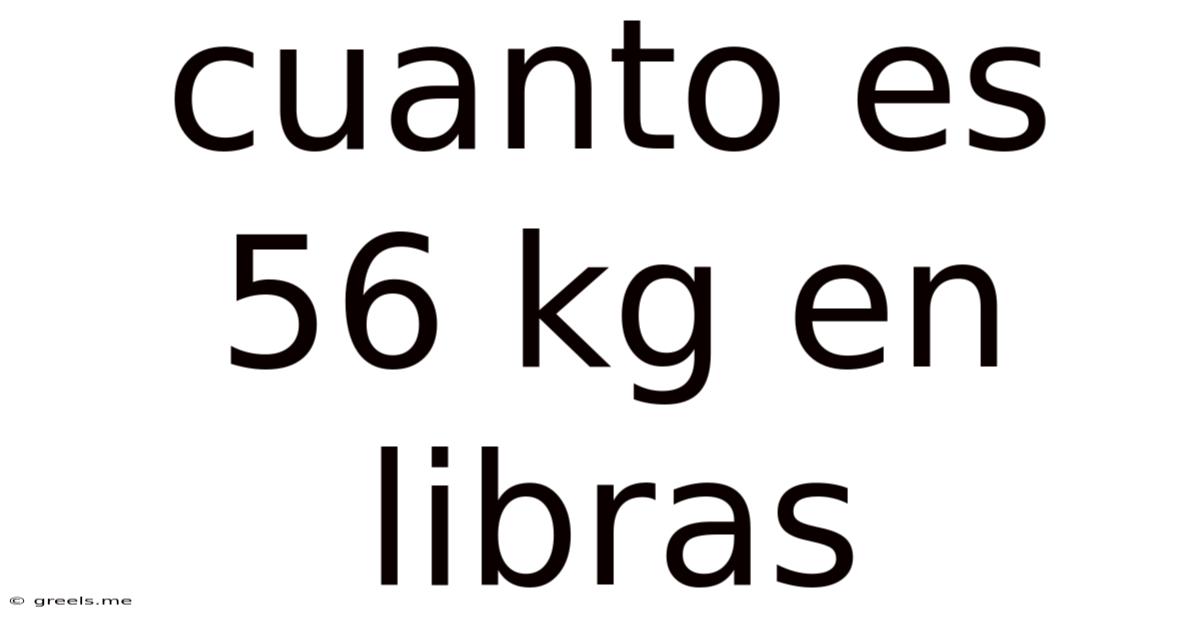Cuanto Es 56 Kg En Libras