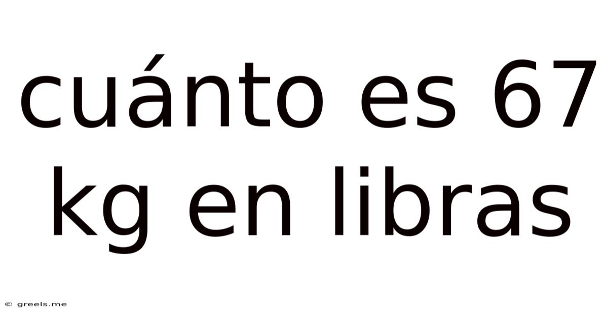 Cuánto Es 67 Kg En Libras