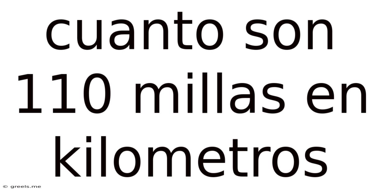 Cuanto Son 110 Millas En Kilometros