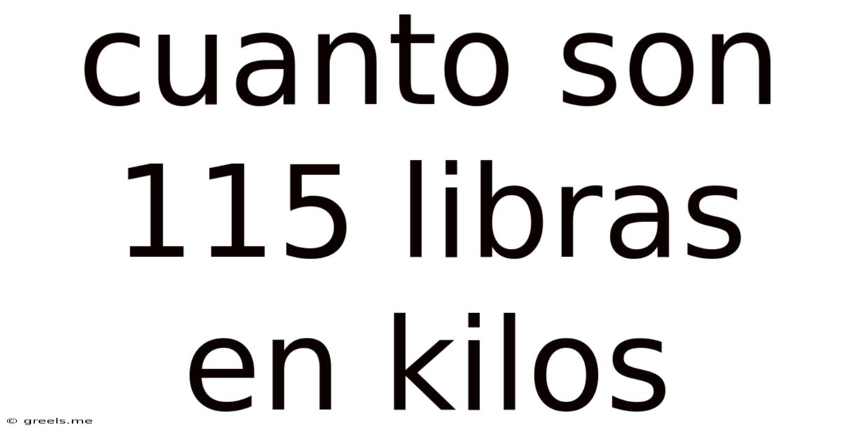 Cuanto Son 115 Libras En Kilos