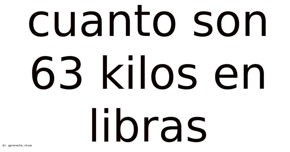 Cuanto Son 63 Kilos En Libras