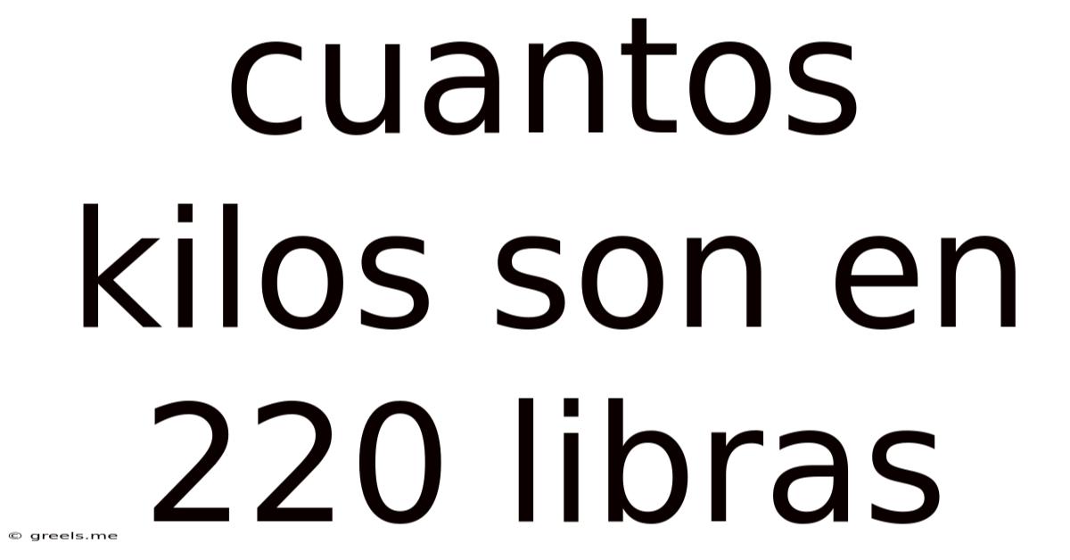 Cuantos Kilos Son En 220 Libras