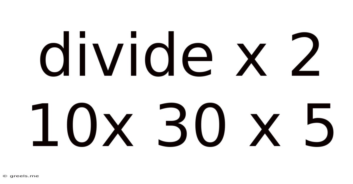 Divide X 2 10x 30 X 5