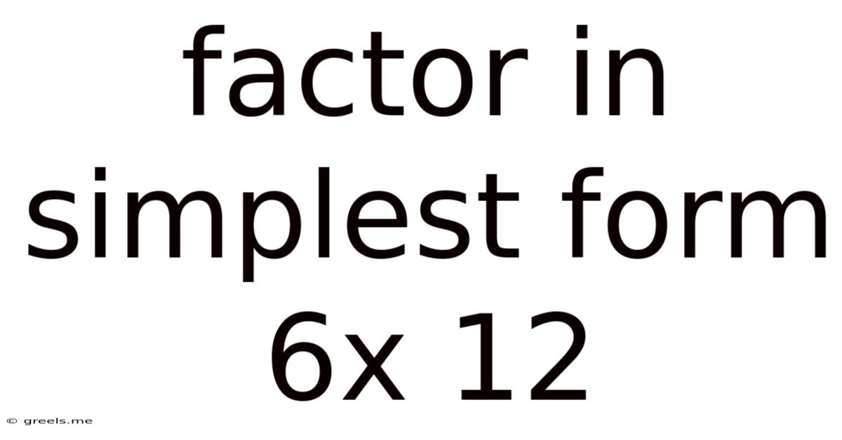 Factor In Simplest Form 6x 12