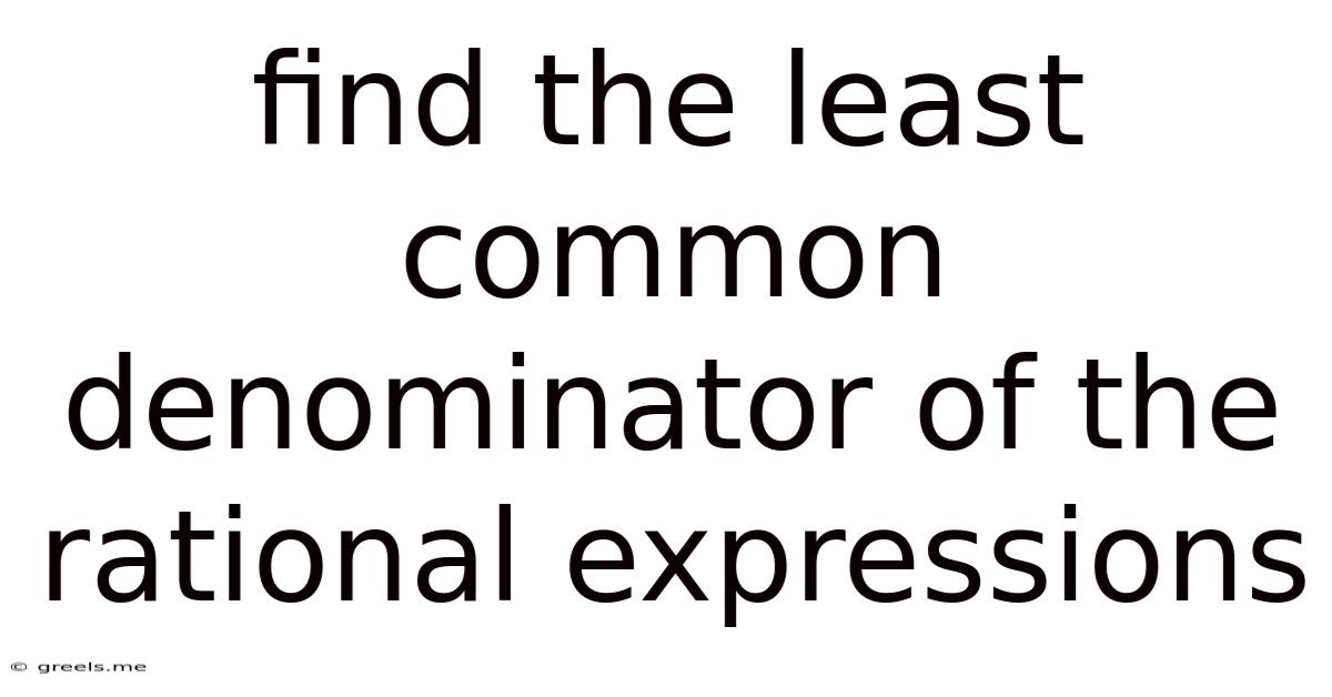 Find The Least Common Denominator Of The Rational Expressions