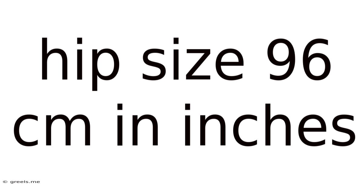 Hip Size 96 Cm In Inches