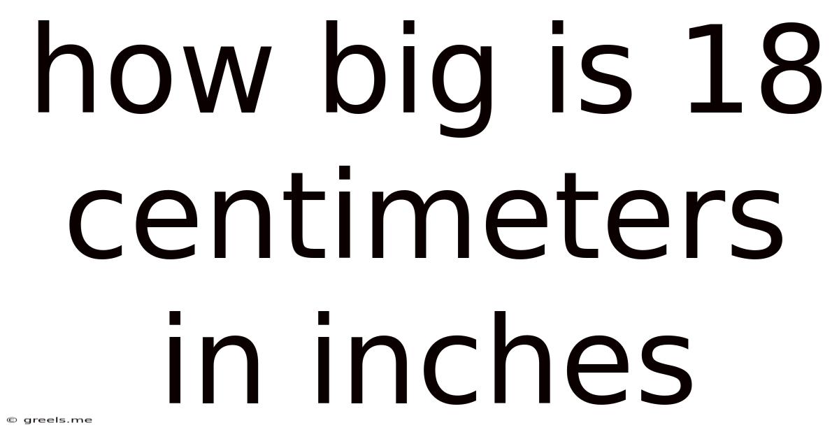 How Big Is 18 Centimeters In Inches