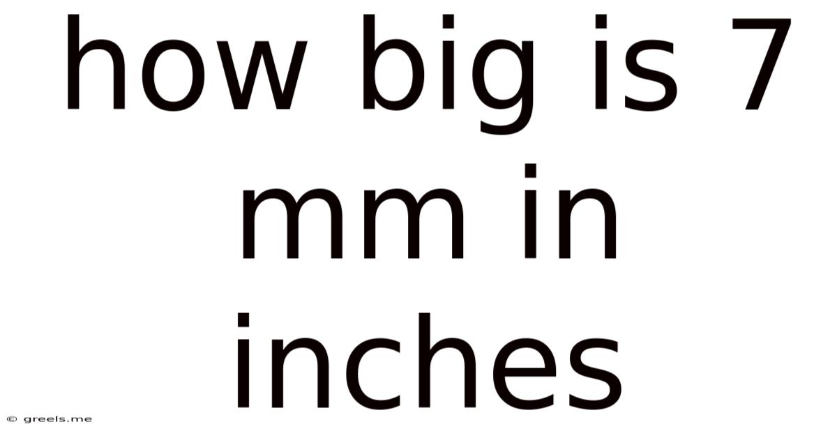 How Big Is 7 Mm In Inches