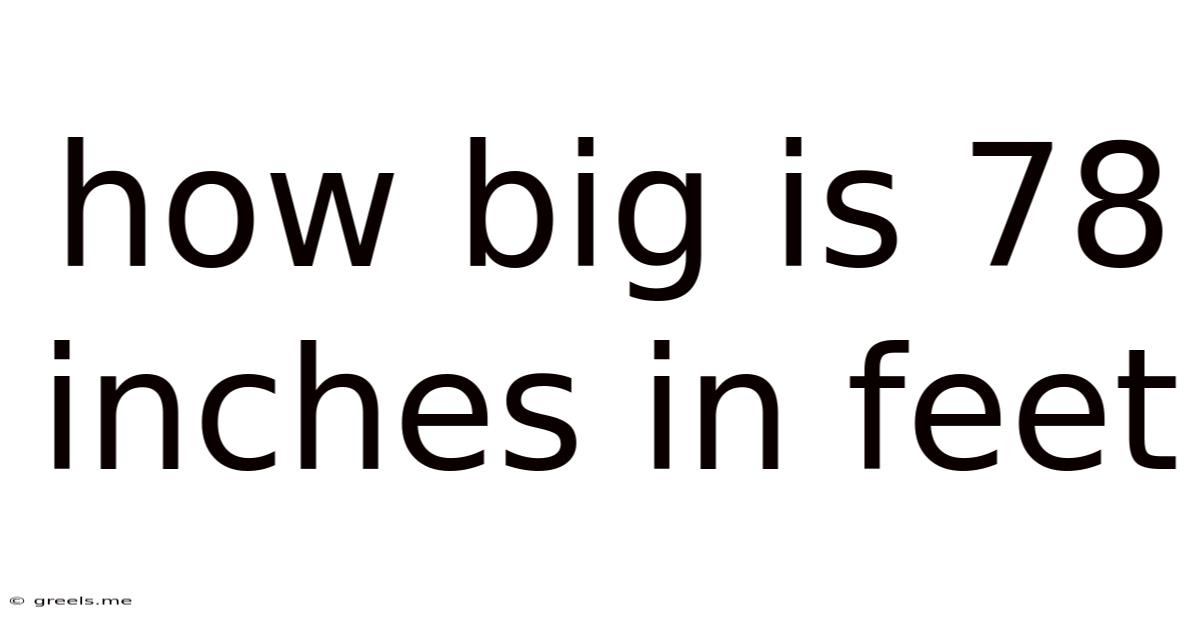 How Big Is 78 Inches In Feet