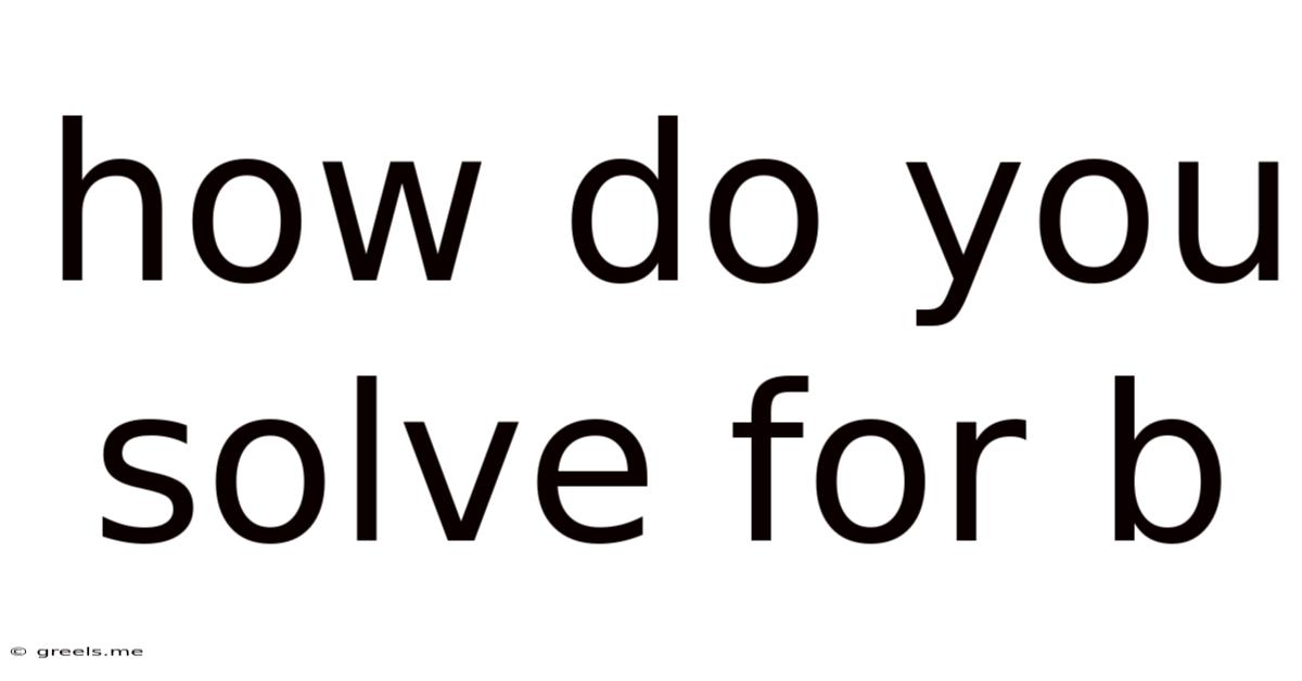 How Do You Solve For B
