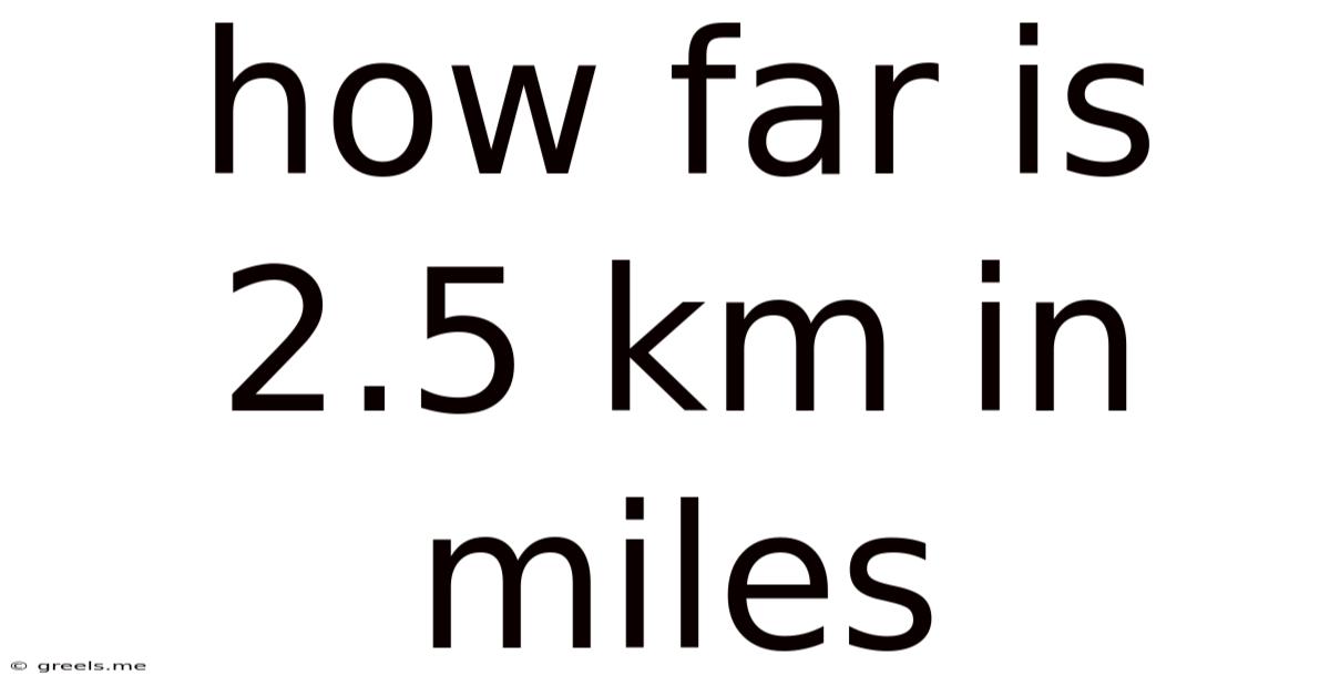 How Far Is 2.5 Km In Miles