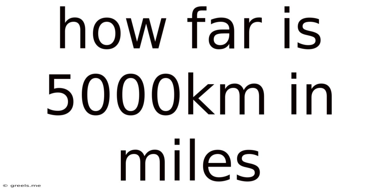 How Far Is 5000km In Miles