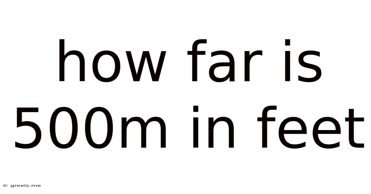 How Far Is 500m In Feet