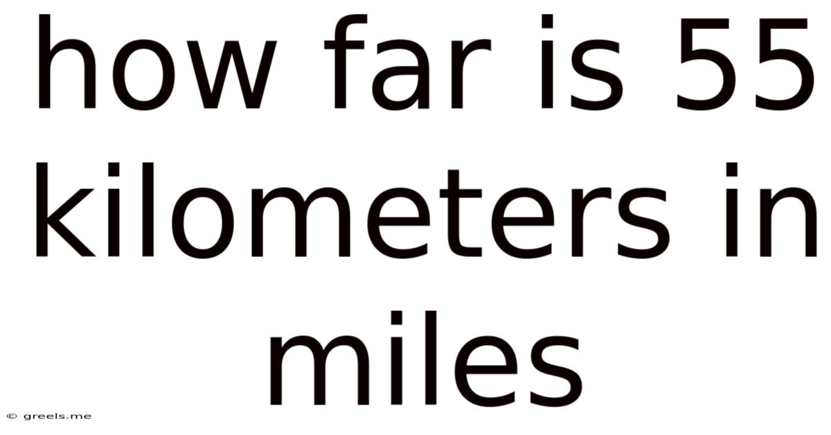 How Far Is 55 Kilometers In Miles