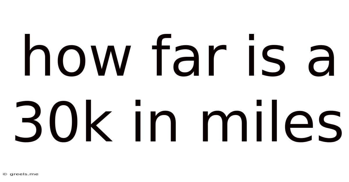 How Far Is A 30k In Miles