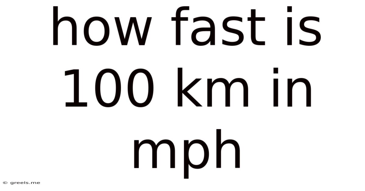 How Fast Is 100 Km In Mph