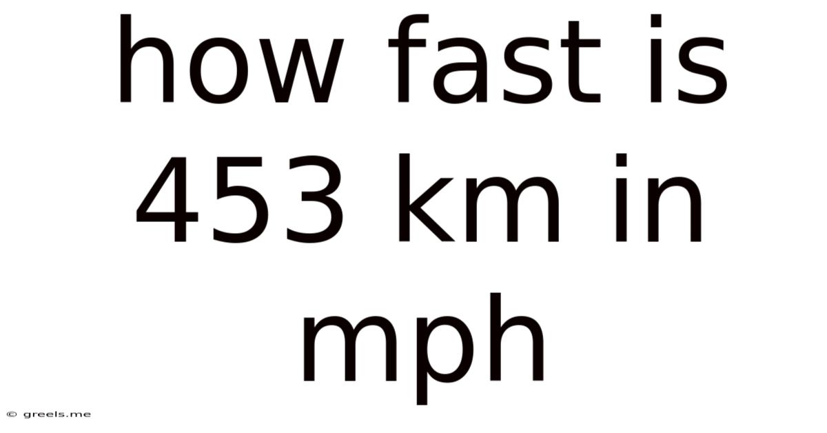 How Fast Is 453 Km In Mph