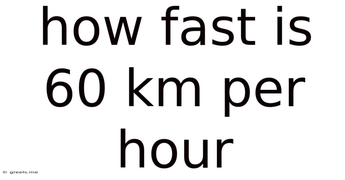How Fast Is 60 Km Per Hour